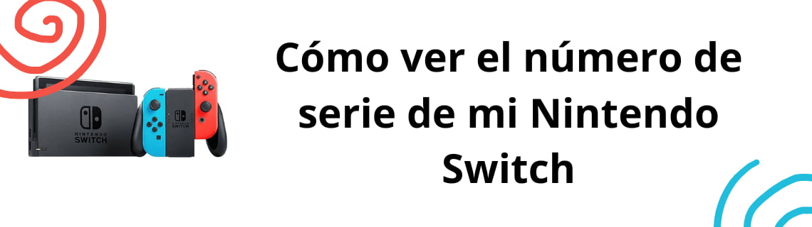 Cómo ver el número de serie de mi Nintendo Switch