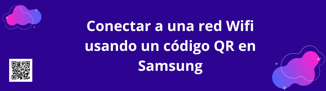 Conectar a una red Wifi usando un código QR en Samsung