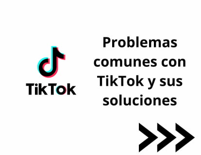 Problemas comunes con TikTok y sus soluciones