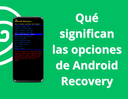 Qué significan las opciones de Android Recovery